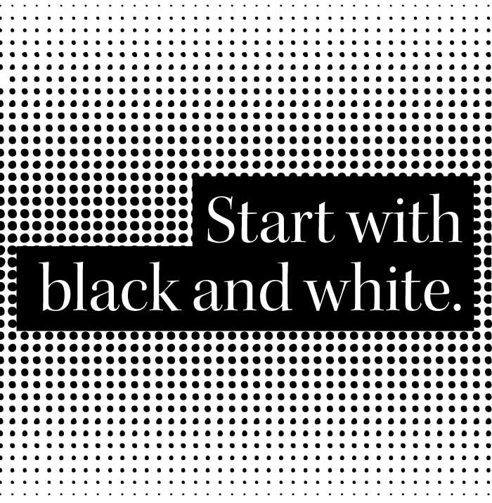 Designing your own logo? Start with black and white.